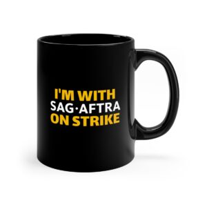 I'm with SAG-AFTRA on strike! - 11oz Black Mug, Sag-aftra mug, Actor Strike Mug, Actor Strike, Sag Aftra